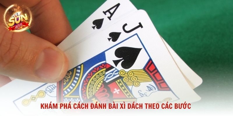Khám phá cách đánh bài Xì Dách theo các bước