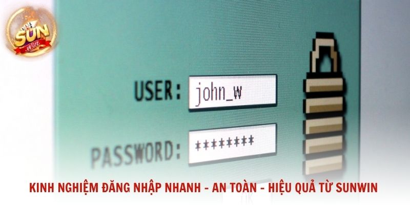 Kinh nghiệm đăng nhập nhanh - an toàn - hiệu quả từ Sunwin