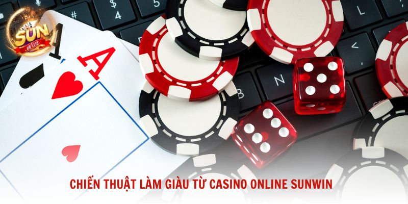 Chiến thuật làm giàu từ casino online Sunwin