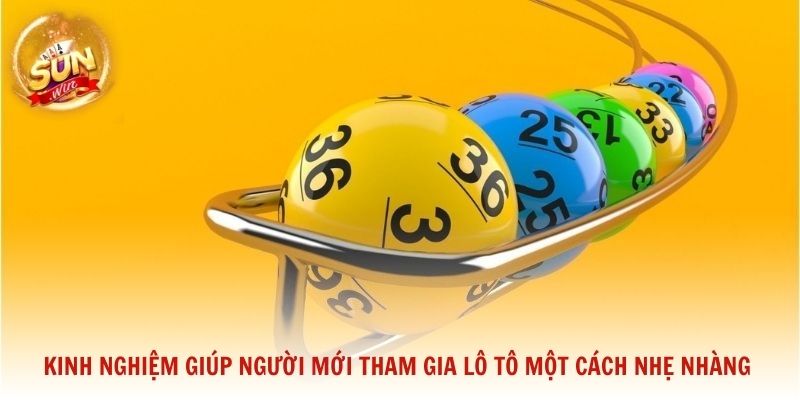 Kinh nghiệm giúp người mới tham gia Lô Tô một cách nhẹ nhàng