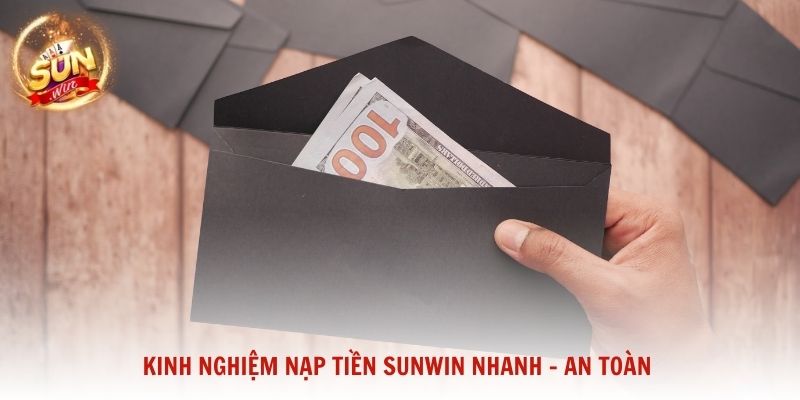 Kinh nghiệm nạp tiền Sunwin nhanh – an toàn