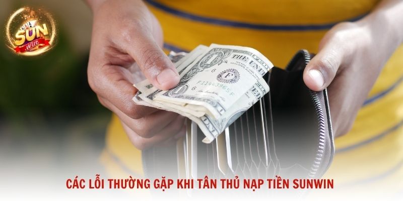 Các lỗi thường gặp khi tân thủ nạp tiền Sunwin