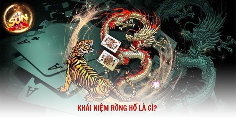 Khái niệm Rồng Hổ là gì?