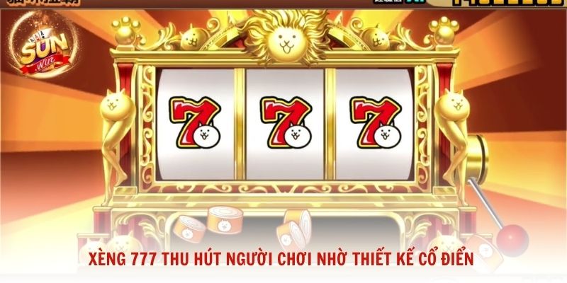 Xèng 777 thu hút người chơi nhờ thiết kế cổ điển