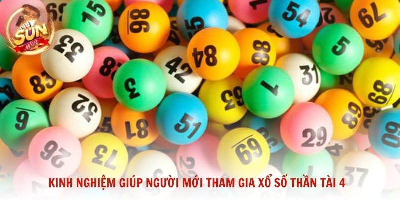 Kinh nghiệm giúp người mới tham gia xổ số thần tài 4 một cách an toàn