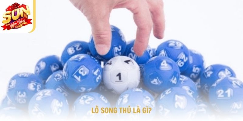 Lô song thủ là gì?