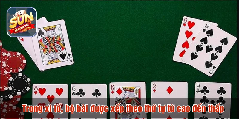 Trong xì tố, bộ bài được xếp theo thứ tự từ cao đến thấp